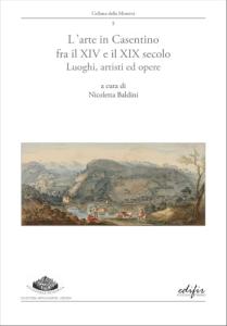 L'arte in Casentino fra il XIV e il XIX secolo. Luoghi, artisti ed opere. Atti della XVI e XVII giornata di studi "I Colloqui di Raggiolo". Raggiolo, (Arezzo), 26 settembre 2020 e 25 settembre 2021