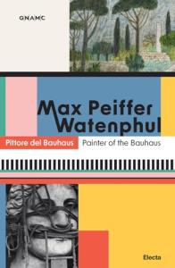 Max Peiffer Watenphul. Pittore del Bauhaus-Painter of the Bauhaus