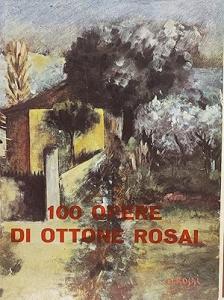 100 opere di Ottone Rosai