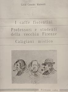 I caffè fiorentini - Professori e studenti della vecchia Firenze - Caligiani mistico