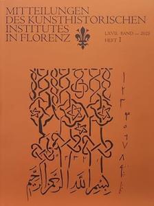Mitteilungen des Kunsthistorischen institutes in Florenz. LXVII Band, heft 1 2025