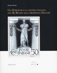 Gli etruschi e la cultura italiana dal Re Buono alla presidenza Einaudi