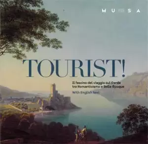 Tourist! il fascino del viaggio sul Garda tra romanticismo e Belle Époque. The charm of touring Lake Garda between Romanticism and the Belle Epoque
