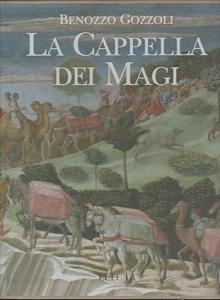 Benozzo Gozzoli. La Cappella dei Magi