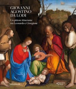 Giovanni Agostino da Lodi. Un pittore itinerante tra Leonardo e Giorgione