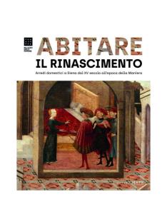 Abitare il Rinascimento. Arredi domestici a Siena dal XV secolo all’epoca della Maniera