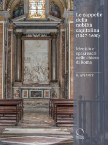 Le cappelle della nobiltà capitolina (1347-1600). Identità e spazi sacri nelle chiese di Roma
