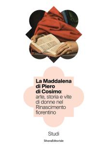 La Maddalena di Piero di Cosimo: arte, storia e vite di donne nel Rinascimento fiorentino. Studi