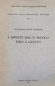 CATALOGO DELLA PINACOTECA VATICANA, VOL.1. I DIPINTI DAL X SECOLO FINO A GIOTTO