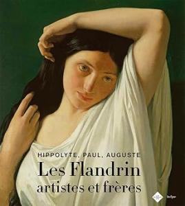 Les Flandrin artistes et frères: Hippolyte, Paul, Auguste
