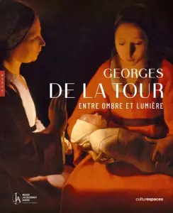 Georges de La Tour. Entre ombre et lumière