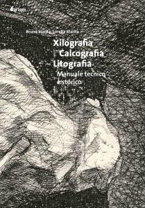 Xilografia, calcografia, litografia. Manuale tecnico e storico