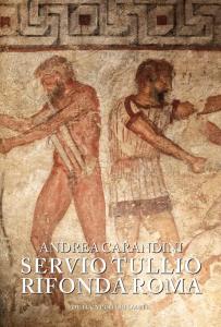Servio Tullio rifonda Roma. Secondo una memoria lasciata a Rasce