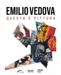 Emilio Vedova. Questa è pittura