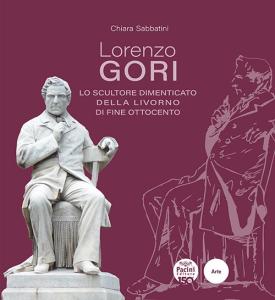 Lorenzo Gori. Lo scultore dimenticato della Livorno di fine Ottocento