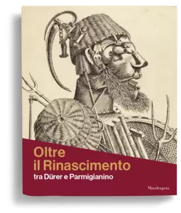 Oltre il Rinascimento tra Dürer e Parmigianino