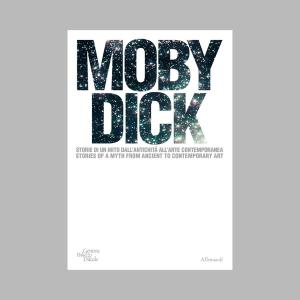 Moby Dick. La balena. Storia di un mito dall'antichità all'arte contemporanea