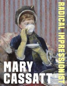 Mary Cassatt Radical Impressionist