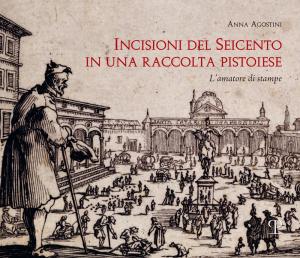 Incisioni Del Seicento In Una Raccolta Pistoiese. L'amatore Di Stampe