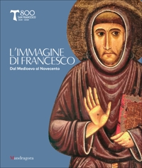 L'immagine di Francesco. Dal Medioevo al Novecento