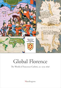 Global Florence. The world of Francesco Carletti, ca. 1573-163