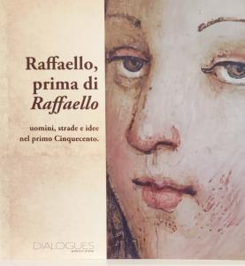 Raffaello, prima di Raffaello. A cura di Federico e Claudio Strinati